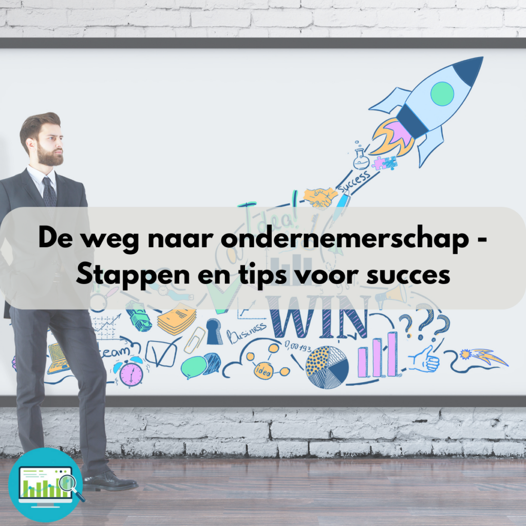 De weg naar ondernemerschap - Stappen en tips voor succes