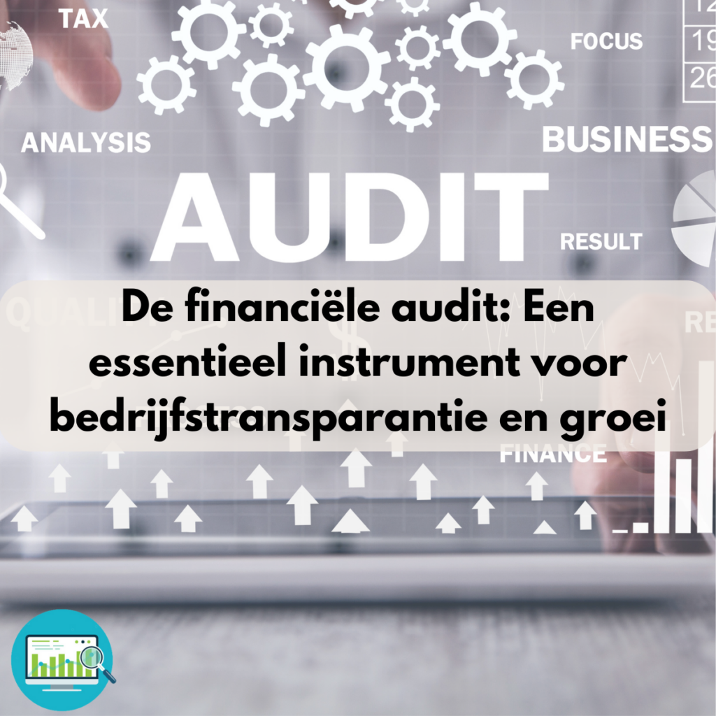De financiële audit: Een essentieel instrument voor bedrijfstransparantie en groei